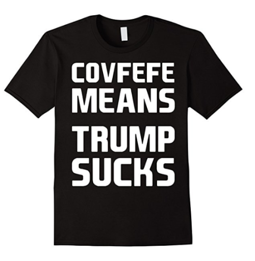 Covfefe Means Trump Sucks Shirt