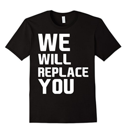 We Will Replace You Tee