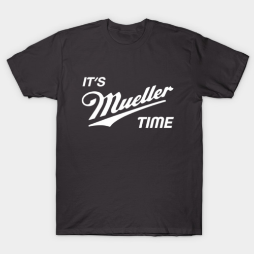 It’s Mueller Time Anti Trump Tee
