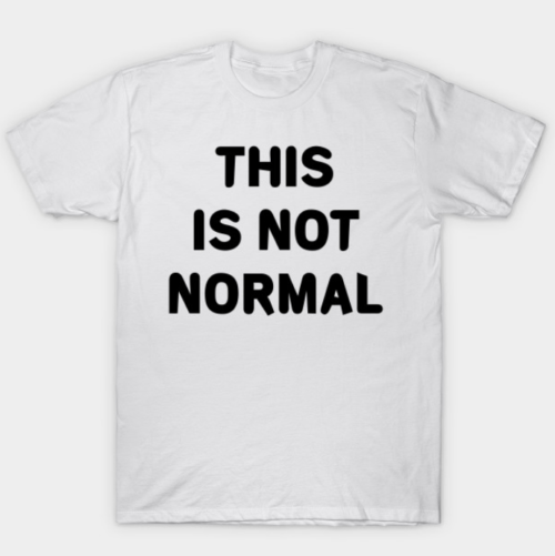 This Is Not Normal Tee-Shirt