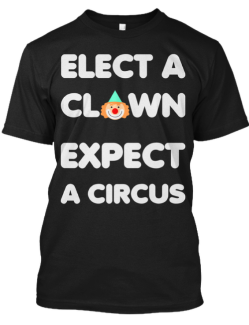 Elect A Clown Expect A Circus Shirt