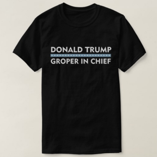 Donald Trump Groper In Chief Tee