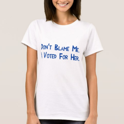 Don’t Blame Me. I Voted For Her.
