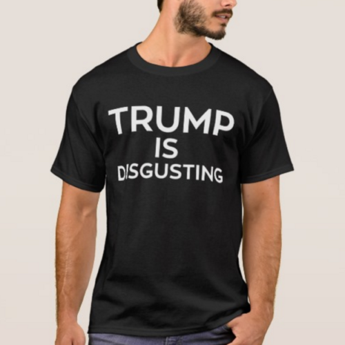 Trump is Disgusting Tee Shirt