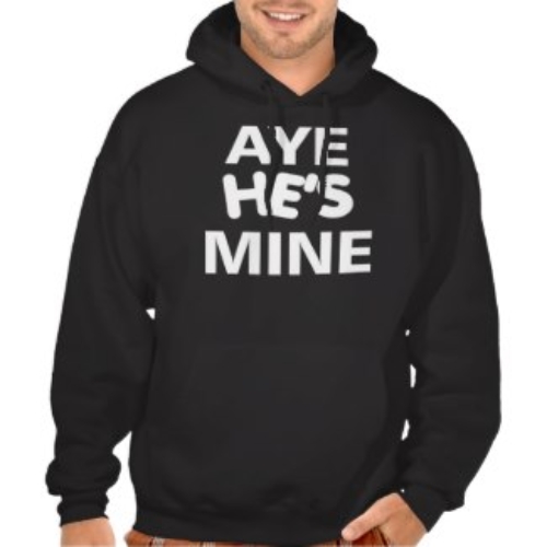 Aye He’s Mine Hoodie