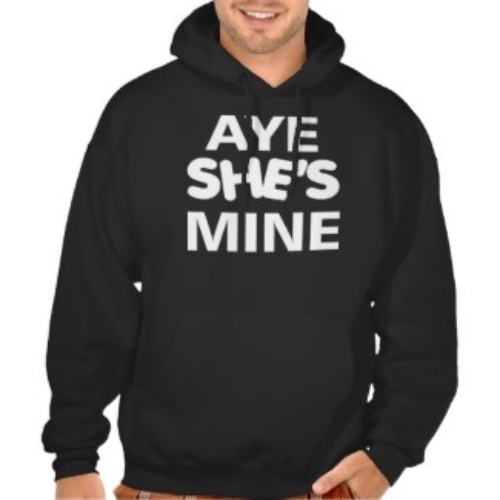 Aye She’s Mine Hooded Sweatshirt