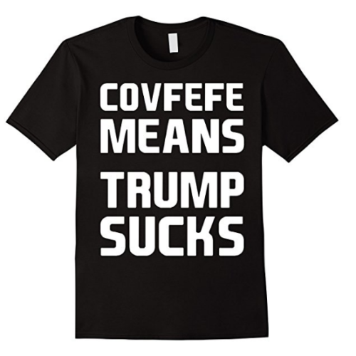 Covfefe Means Trump Sucks T-Shirt
