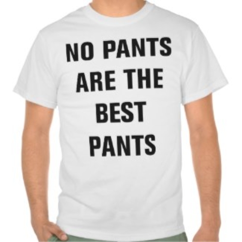 No Pants Are The Best Pants Tee