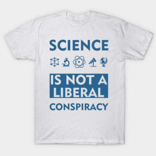 Science Is Not A Liberal Conspiracy Anti Trump T-Shirt