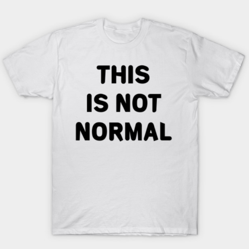 This Is Not Normal Tee-Shirt