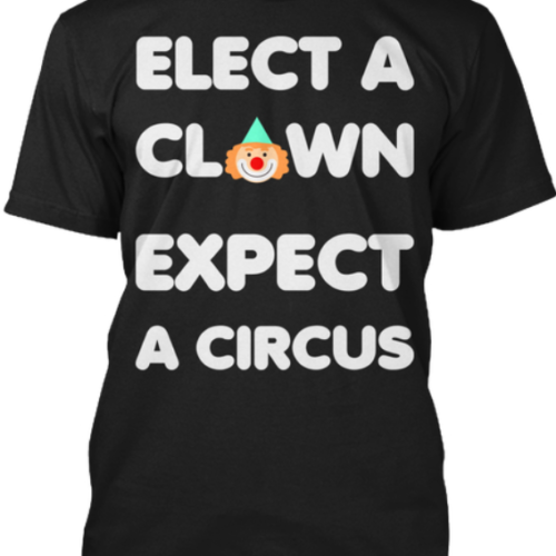 Elect A Clown Expect A Circus Shirt
