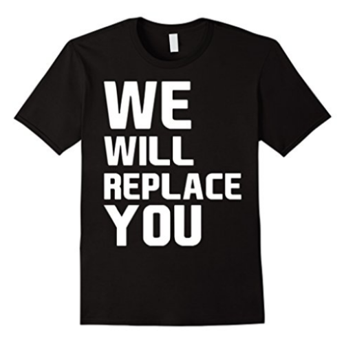 We Will Replace You Tee